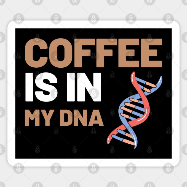 Coffee Is In My DNA Sticker by Artmmey